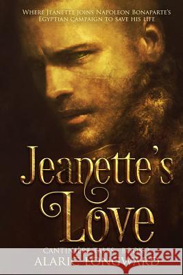 Jeanette's Love: Story of Napoleonic Wars Alaric Longward 9781517777883 Createspace