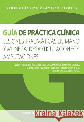 Lesiones traumáticas de mano y muñeca: desarticulaciones y amputaciones Marquez, Jose Miguel Martinez 9781517778293 Createspace