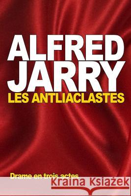 Les Antliaclastes Alfred Jarry 9781517778460 Createspace
