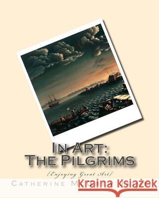 In Art: The Pilgrims Mrs Catherine McGrew Jaime 9781517779559 Createspace Independent Publishing Platform