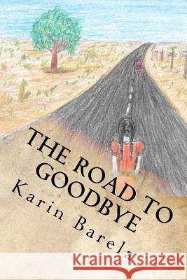 The Road to Goodbye MS Karin Barela MR Brian Hoden 9781517780944 Createspace