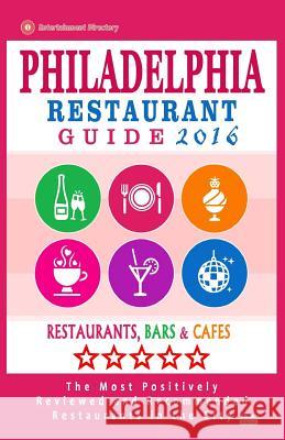 Philadelphia Restaurant Guide 2016: Best Rated Restaurants in Philadelphia, Pennsylvania - 500 restaurants, bars and cafés recommended for visitors, 2 Wellington, Bruce D. 9781517781385 Createspace
