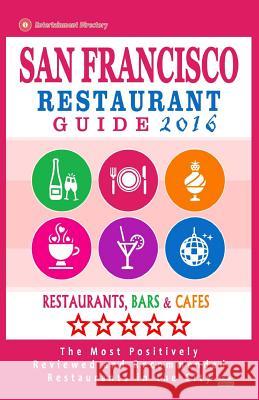 San Francisco Restaurant Guide 2016: Best Rated Restaurants in San Francisco - 500 restaurants, bars and cafés recommended for visitors, 2016 Kinnoch, Brandon a. 9781517781828 Createspace