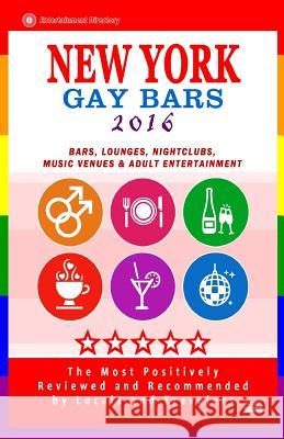 New York Gay bars 2016: Bars, Nightclubs, Music Venues and Adult Entertainment in NYC (Gay City Guide 2016) Goldstein, Robert D. 9781517781996 Createspace