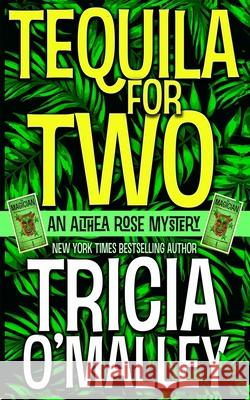 Tequila for Two: An Althea Rose Mystery Tricia O'Malley 9781517782306