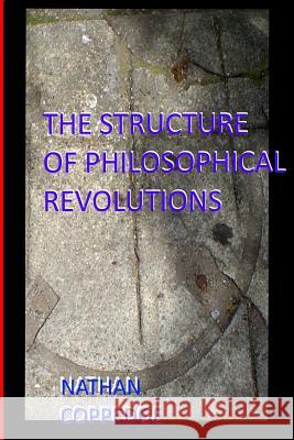 The Structure of Philosophical Revolutions: Also Called: Commonsense Redux: A Re-Purposing of Paine's Common Sense for the Purpose of Egalitarian Tech Nathan Coppedge 9781517783020 Createspace