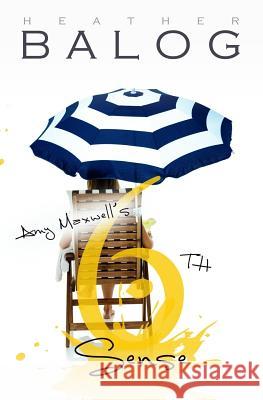 Amy Maxwell's 6th Sense Heather Balog 9781517783730 Createspace Independent Publishing Platform