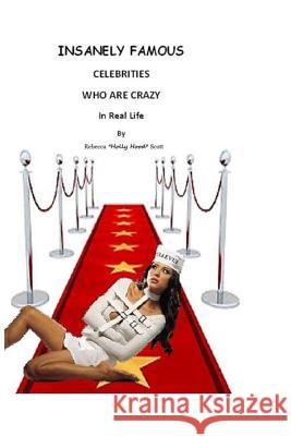 Insanely Famous: Celebrities Who are Crazy in Real Life Scott, Rebecca 9781517783792 Createspace