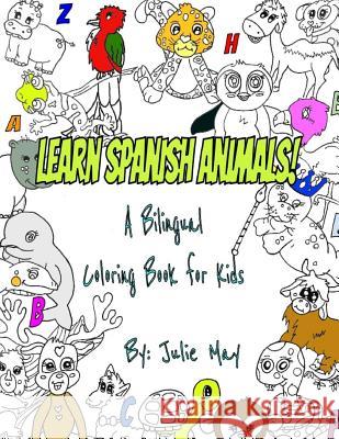 Learn Spanish Animals!: A Bilingual Coloring Book for Kids Julie May 9781517783815