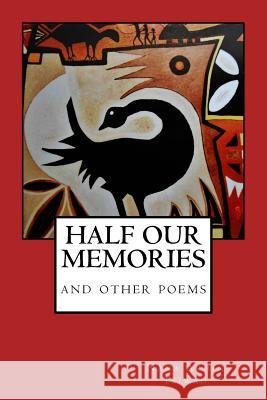 HALF OUR MEMORIES and other poems Tsiwah, Nana Arhin 9781517783990 Createspace