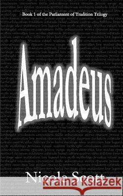 Amadeus: Book 1 of the Parliament of Tradition Trilogy Nicole V. Scott 9781517784652 Createspace