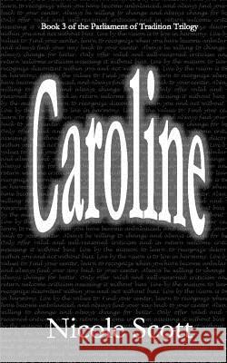 Caroline: Book 3 of the Parliament of Tradition Trilogy Nicole V. Scott 9781517784676 Createspace
