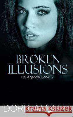 Broken Illusions (His Agenda 3): A Disturbing Psychological Thriller Dori Lavelle 9781517786809 Createspace