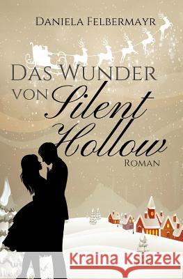 Das Wunder von Silent Hollow Felbermayr, Daniela 9781517787660 Createspace