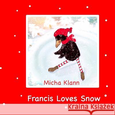 Francis Loves Snow Micha Klann Micha Klann 9781517787745 Createspace