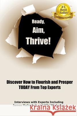 Ready, Aim, Thrive!: Discover How to Flourish and Prosper TODAY from Top Experts Winterton, Viki 9781517788339 Createspace