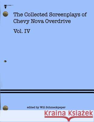The Collected Screenplays of Chevy Nova Overdrive: Vol. IV Chevy Nova Overdrive 9781517788780 Createspace