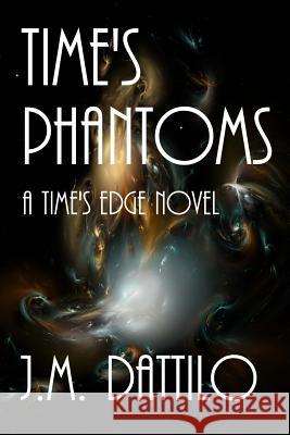 Time's Phantoms: A Time's Edge Novel J. M. Dattilo 9781517788841 Createspace Independent Publishing Platform