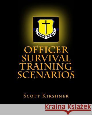 Officer Survival Training Scenarios Scott Kirshner 9781517790462 Createspace Independent Publishing Platform