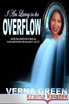 I am Living in the Overflow: I Hear The Sound of Abundance of Rain Green, Verna 9781517790738 Createspace