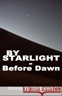 By Starlight - Before Dawn Chris B. Bollweg 9781517791018 Createspace