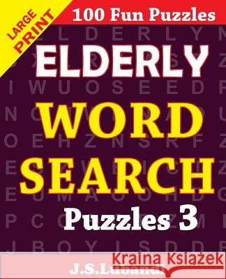 Elderly Word Search Puzzles 3 J. S. Lubandi 9781517791568 Createspace