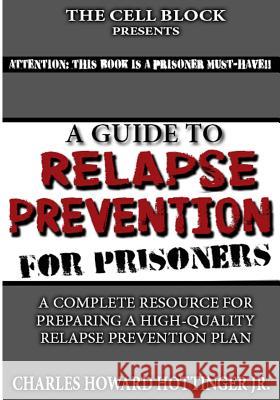 A Guide to Relapse Prevention for Prisoners Charles Howard Hottinge 9781517792053 Createspace Independent Publishing Platform