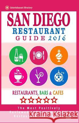San Diego Restaurant Guide 2016: Best Rated Restaurants in San Diego, California - 500 restaurants, bars and cafes recommended for visitors, 2016 Skogland, Andrew K. 9781517792664 Createspace