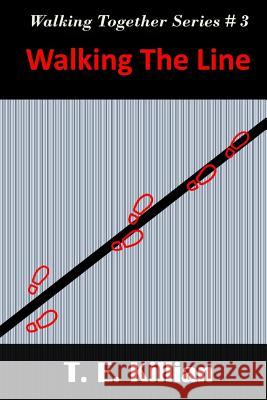 Walking the Line T. E. Killian 9781517794361