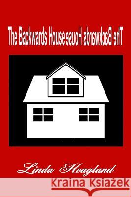 The Backwards House Linda Hudson Hoagland 9781517794569