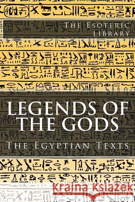 The Esoteric Library: Legends of the Gods, The Egyptian Texts Budge, E. a. Wallis 9781517796990 Createspace