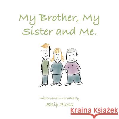 My Brother, My Sister and Me: A pattern story about family. Ploss, Skip 9781517797669 Createspace