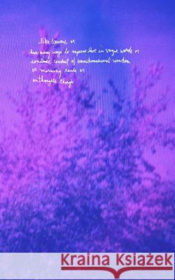 like dreams or how many ways to express love in vague words or sometimes conduit of omnidimensional wisdom or morning rants or on thoughts though Ellaknor 9781517798307 Createspace Independent Publishing Platform
