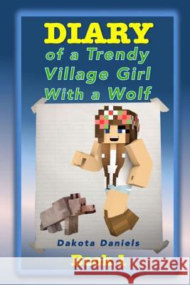 Diary of a Trendy Village Girl with a Wolf Dakota Daniels 9781517798321 Createspace