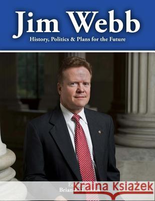Jim Webb: History, Politics and Plans for the Future Brian E. Thomas 9781517798604 Createspace