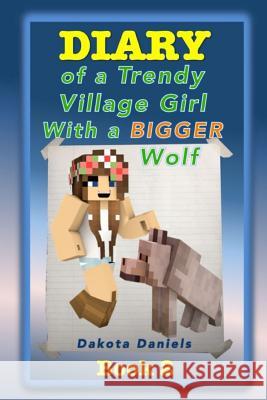 Diary of a Trendy Village Girl with a BIGGER Wolf Daniels, Dakota 9781517798635 Createspace