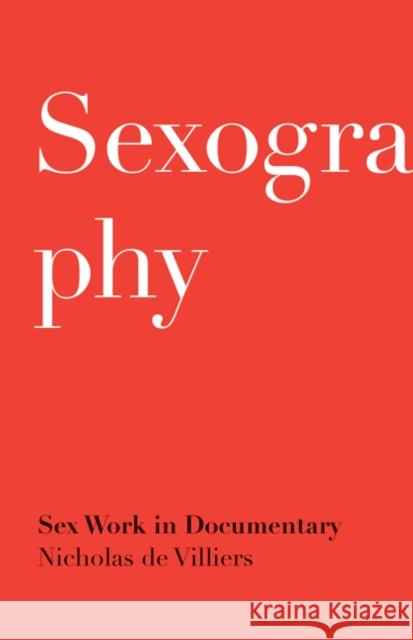 Sexography: Sex Work in Documentary Nicholas D 9781517900151 University of Minnesota Press