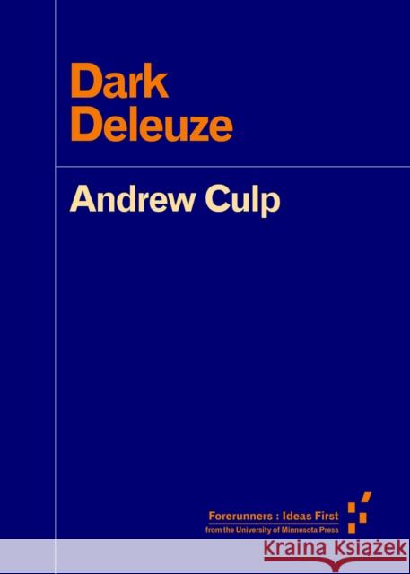 Dark Deleuze Andrew Culp 9781517901332