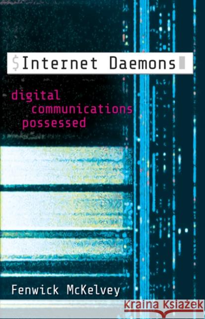 Internet Daemons: Digital Communications Possessed Fenwick McKelvey 9781517901530