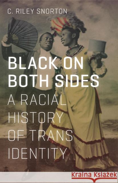 Black on Both Sides: A Racial History of Trans Identity C. Riley Snorton 9781517901721 University of Minnesota Press