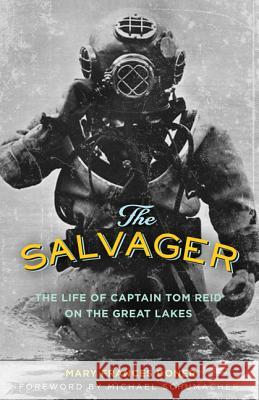 The Salvager: The Life of Captain Tom Reid on the Great Lakes Mary Frances Doner 9781517902308 University of Minnesota Press