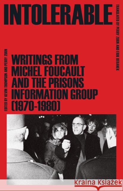 Intolerable: Writings from Michel Foucault and the Prisons Information Group (1970-1980) Michel Foucault Prisons Information Group                Kevin Thompson 9781517902346 University of Minnesota Press