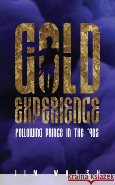 Gold Experience: Following Prince in the '90s Jim Walsh 9781517902582 University of Minnesota Press