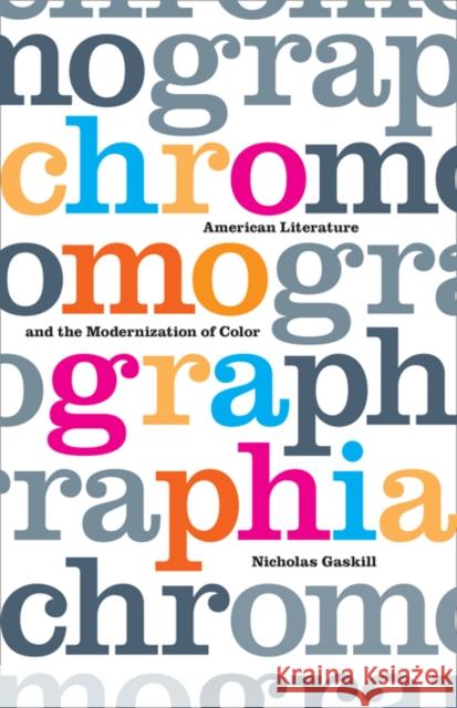 Chromographia: American Literature and the Modernization of Color Nicholas Gaskill 9781517903480 University of Minnesota Press