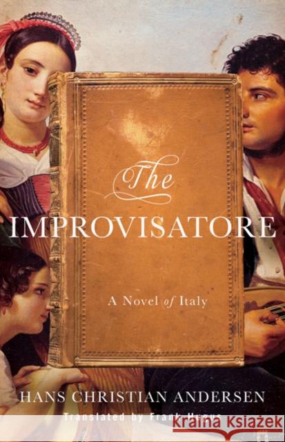 The Improvisatore: A Novel of Italy Hans Christian Andersen Frank Hugus 9781517903978