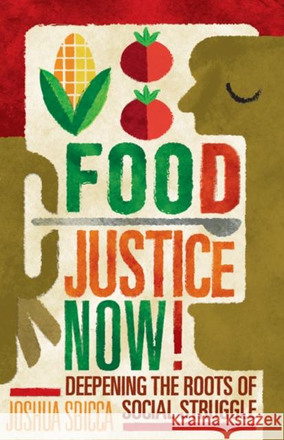 Food Justice Now!: Deepening the Roots of Social Struggle Joshua Sbicca 9781517904005 University of Minnesota Press