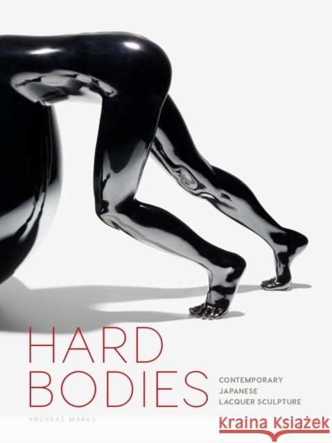 Hard Bodies: Contemporary Japanese Lacquer Sculpture Andreas Marks 9781517904173