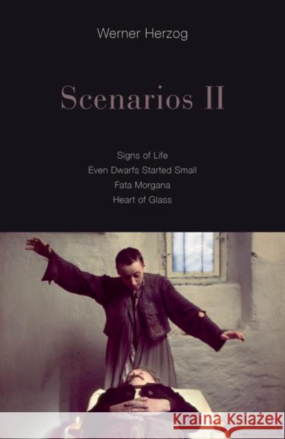 Scenarios II: Signs of Life; Even Dwarfs Started Small; Fata Morgana; Heart of Glass Werner Herzog Krishna Winston 9781517904418 University of Minnesota Press