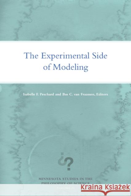 The Experimental Side of Modeling Isabelle F. Peschard Bas C. Va 9781517905330 University of Minnesota Press
