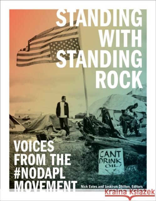 Standing with Standing Rock: Voices from the #nodapl Movement Nick Estes Jaskiran Dhillon 9781517905354 University of Minnesota Press